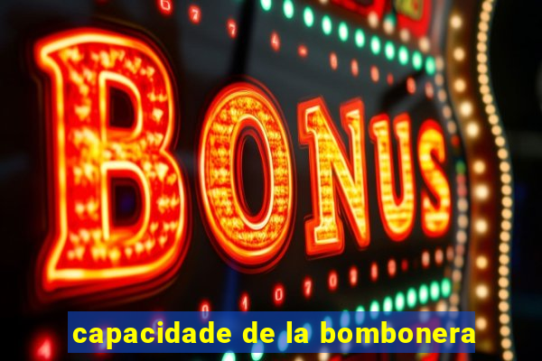 capacidade de la bombonera